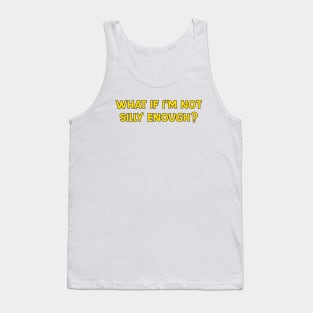 what if i'm not silly enough? Tank Top